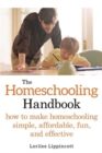 The Homeschooling Handbook : How to Make Homeschooling Simple, Affordable, Fun, and Effective - Book