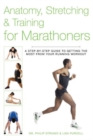 Anatomy, Stretching & Training for Marathoners : A Step-by-Step Guide to Getting the Most from Your Running Workout - Book