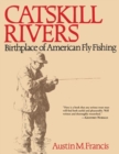 Catskill Rivers : Birthplace of American Fly Fishing - Book