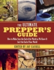 The Ultimate Prepper's Guide : How to Make Sure the End of the World as We Know It Isn't the End of Your World - Book
