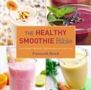 The Healthy Smoothie Bible : Lose Weight, Detoxify, Fight Disease, and Live Long - Book