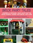 Brick Fairy Tales : Cinderella, Rapunzel, Snow White and the Seven Dwarfs, Hansel and Gretel, and More - Book