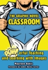 The Graphic Novel Classroom : POWerful Teaching and Learning with Images - Book