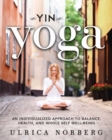 Yin Yoga : An Individualized Approach to Balance, Health, and Whole Self Well-Being - eBook