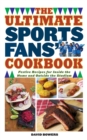 The Ultimate Sports Fans' Cookbook : Festive Recipes for Inside the Home and Outside the Stadium - eBook