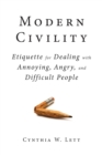 Modern Civility : Etiquette for Dealing with Annoying, Angry, and Di - eBook