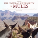 The Natural Superiority of Mules : A Celebration of One of the Most Intelligent, Sure-Footed, and Misunderstood Animals in the World, Second Edition - eBook