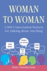 Woman to Woman : 1,000 Conversation Starters for Talking about Anything - eBook