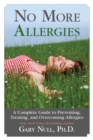 No More Allergies : A Complete Guide to Preventing, Treating, and Overcoming Allergies - eBook
