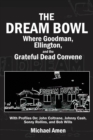 The Dream Bowl : Where Goodman, Ellington, and the Grateful Dead Convene - Book