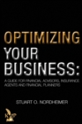 Optimizing Your Business : A Guide for Financial Advisors, Insurance Agents & Financial Planners - Book