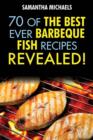 Barbecue Recipes : 70 of the Best Ever Barbecue Fish Recipes...Revealed! - Book