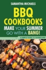 BBQ Cookbooks : Make Your Summer Go with a Bang! a Simple Guide to Barbecuing - Book