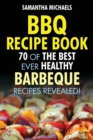 BBQ Recipe Book : 70 of the Best Ever Healthy Barbecue Recipes...Revealed! - Book