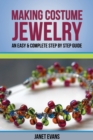 Making Costume Jewelry : An Easy & Complete Step by Step Guide - Book