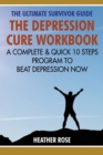 Depression Workbook : A Complete & Quick 10 Steps Program to Beat Depression Now - Book