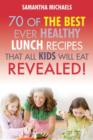 Kids Recipes Book : 70 of the Best Ever Lunch Recipes That All Kids Will Eat...Revealed! - Book