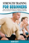 Strength Training for Beginners : A Start Up Guide to Getting in Shape Easily Now! - Book