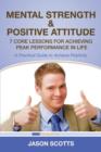 Mental Strength & Positive Attitude : 7 Core Lessons for Achieving Peak Performance in Life: A Practical Guide to Achieve Positivity - Book