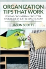 Organization Tips That Work : Staying Organized & Declutter Your Home in Just 15 Minutes Now! - Book