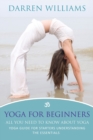 Yoga for Beginners : All You Need to Know about Yoga: Yoga Guide for Starters Understanding the Essentials - Book