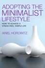 Adopting the Minimalist Lifestyle : How to Achieve a Stress Free, Simple Life - Book