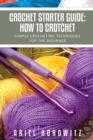 Crochet Starter Guide : How to Crotchet: Simple Crocheting Techniques for the Beginner - Book