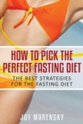 How to Pick the Perfect Fasting Diet : The Best Strategies for the Fasting Diet - Book