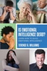Is Emotional Intelligence Dead? : Learn How to Build Emotional Intelligence - Book