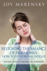 Restoring the Balance of Hormones : How to Fix Adrenal Fatigue: Natural Ways to Control the Syndrome - Book