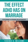 The Effect ADHD Has on Marriage : Fostering a Strong Relationship - Book