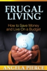 Frugal Living : How to Save Money and Live on a Budget - Book