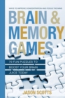 Brain and Memory Games : 70 Fun Puzzles to Boost Your Brain Juice Today: Ways to Improve Concentration and Focus the Mind - Book