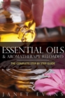 Essential Oils & Aromatherapy Reloaded : The Complete Step by Step Guide - Book