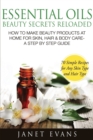 Essential Oils Beauty Secrets Reloaded : How to Make Beauty Products at Home for Skin, Hair & Body Care -A Step by Step Guide & 70 Simple Recipes for a - Book