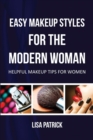 Easy Makeup Styles for the Modern Woman : Helpful Makeup Tips for Women - Book