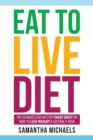 Eat to Live Diet : The Ultimate Step by Step Cheat Sheet on How to Lose Weight & Sustain It Now - Book