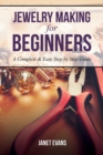 Jewelry Making for Beginners : A Complete & Easy Step by Step Guide - Book