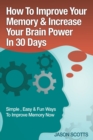 Memory Improvement : Techniques, Tricks & Exercises How to Train and Develop Your Brain in 30 Days - Book