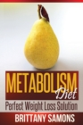 Metabolism Diet : Perfect Weight Loss Solution - Book