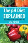 The PH Diet Explained : The Ultimate Guide to a Healthier You - Book