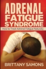 Adrenal Fatigue Syndrome : How to Treat Adrenal Fatigue Naturally - Book
