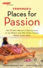 Frommer's/AARP Places for Passion : The 75 Most Romantic Destinations in the World - and Why Every Couple Needs to Get Away - Book
