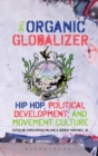 The Organic Globalizer : Hip Hop, Political Development, and Movement Culture - Book
