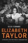 Elizabeth Taylor : A Private Life for Public Consumption - eBook