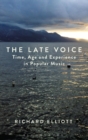 The Late Voice : Time, Age and Experience in Popular Music - Book
