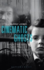 Cinematic Ghosts : Haunting and Spectrality from Silent Cinema to the Digital Era - Book