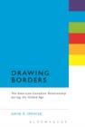 Drawing Borders : The American-Canadian Relationship during the Gilded Age - Book