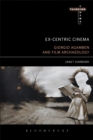 Ex-centric Cinema : Giorgio Agamben and Film Archaeology - Harbord Janet Harbord