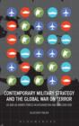 Contemporary Military Strategy and the Global War on Terror : US and UK Armed Forces in Afghanistan and Iraq 2001-2012 - Book